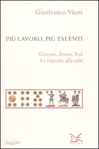 Più lavoro, più talenti. Giovani, donne, Sud. Le risposte alla crisi