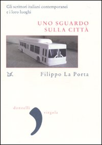 Uno sguardo sulla città. Gli scrittori italiani contemporanei e i loro luoghi