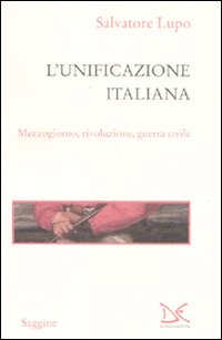 L'unificazione italiana. Mezzogiorno, rivoluzione, guerra civile
