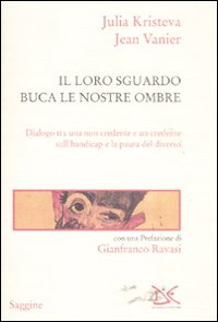 Il loro sguardo buca le nostre ombre. Dialogo tra un non credente e un credente sull'handicap e la paura del diverso