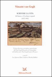 Scrivere la vita. 265 lettere e 110 schizzi originali (1872-1890)