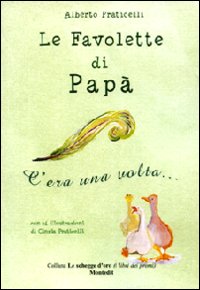 Le favolette di papà. C'era una volta.... Ediz. illustrata