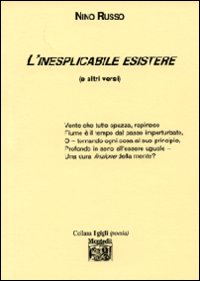 L'inesplicabile esistere (e gli altri versi)