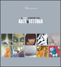 Il non confine tra arte e lettura. Catalogo della mostra 2008. Ediz. illustrata