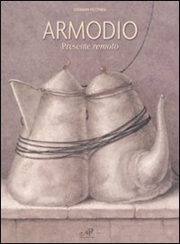 Armodio. Presente remoto. Catalogo della mostra (Fiesole, 1-27 luglio). Ediz. illustrata