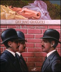Giuliano Giuggioli. Vedi alla voce enigma. Catalogo della mostra (Simeri, 13-27 settembre 2008). Ediz. illustrata