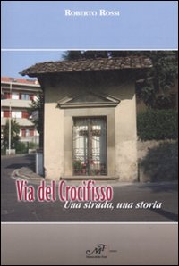 Via del Crocefisso. Una strada, una storia