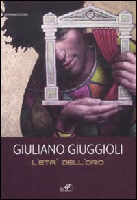 Giuliano Giuggioli. L'età dell'oro. Catalogo della mostra (Baia di Conte, 6-20 giugno 2009). Ediz. illustrata