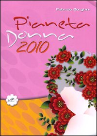 Pianeta Donna 2010. Ediz. illustrata