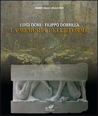 Luigi Doni-Filippo Dobrilla. La memoria delle forme. Ediz. illustrata