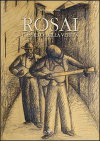 Rosai. L'assillo della verità. Ediz. illustrata