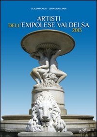 Artisti dell'Empolese Valdelsa 2013. Ediz. illustrata