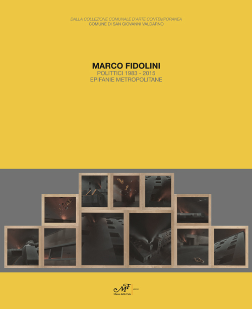 Marco Fidolini polittici 1983-2015. Epifanie metropolitane. Ediz. illustrata