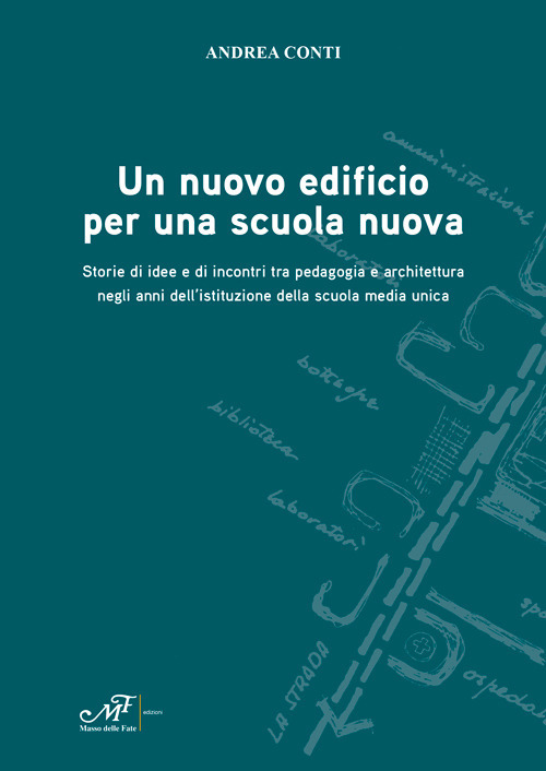 Un nuovo edificio per una scuola nuova. Storie di idee e di incontri tra pedagogia e architettura negli anni dell'istituzione della scuola media unica