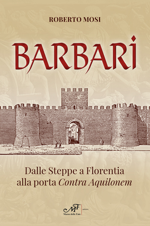 Barbari. Dalle steppe a Florentia alla porta Contra Aquilonem