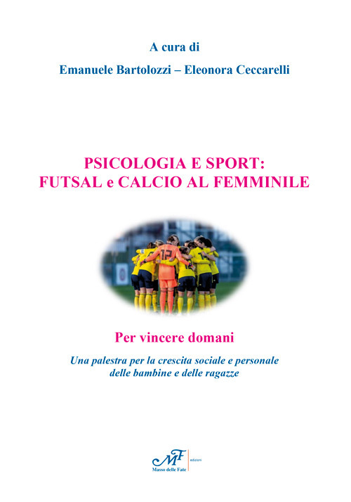 Psicologia e sport: futsal e calcio al femminile. Per vincere domani. Una palestra per la crescita sociale e personale delle bambine e delle ragazze