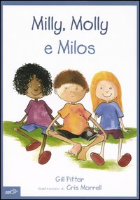 Milly, Molly e Milos. Ediz. illustrata