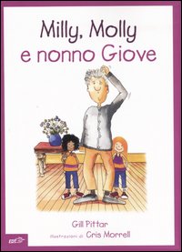 Milly, Molly e nonno Giove. Ediz. illustrata