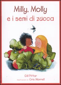 Milly, Molly e i semi di zucca. Ediz. illustrata