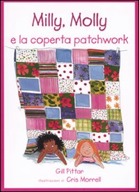 Milly, Molly e la coperta patchwork. Ediz. illustrata