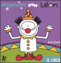 Giochiamo con Léon. Il circo. Ediz. illustrata