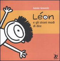 Léon e gli strani modi di dire. Ediz. illustrata