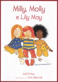 Milly, Molly e Lily May. Ediz. illustrata
