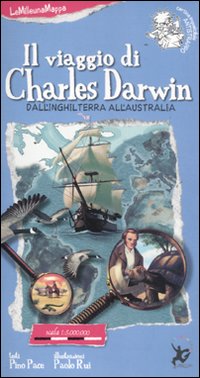 Il viaggio di Charles Darwin. Ediz. illustrata
