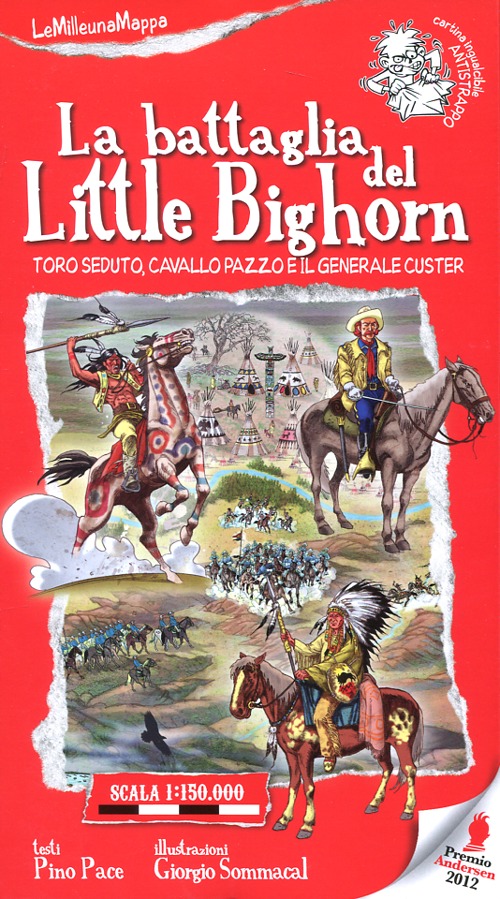 La battaglia del Little Bighorn. Toro Seduto, Cavallo Pazzo e il generale Custer. Ediz. illustrata