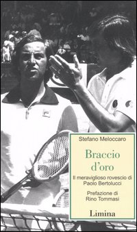 Braccio d'oro. Il meraviglioso rovescio di Paolo bertolucci