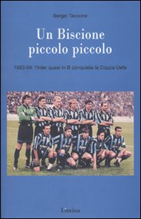 Un Biscione piccolo piccolo. 1993-94: l'Inter quasi in B vince la Coppa Uefa