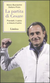 La partita di Cesare. Prandelli, il calcio a misura d'uomo