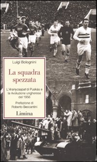 La squadra spezzata. L'Aranycsapat di Puskás e la rivoluzione ungherese del 1956
