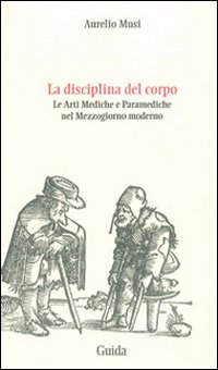 La disciplina del corpo. Le arti mediche e paramediche nel Mezzogiorno moderno