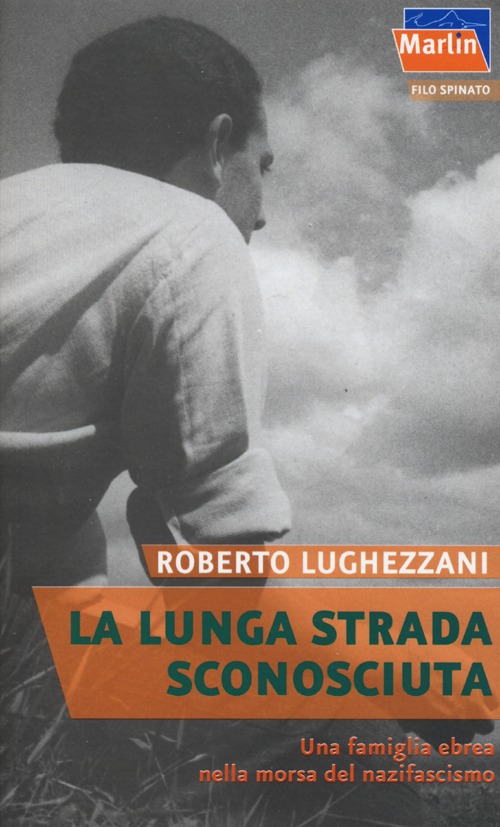 La lunga strada sconosciuta. Una famiglia ebrea nella morsa del nazifascismo