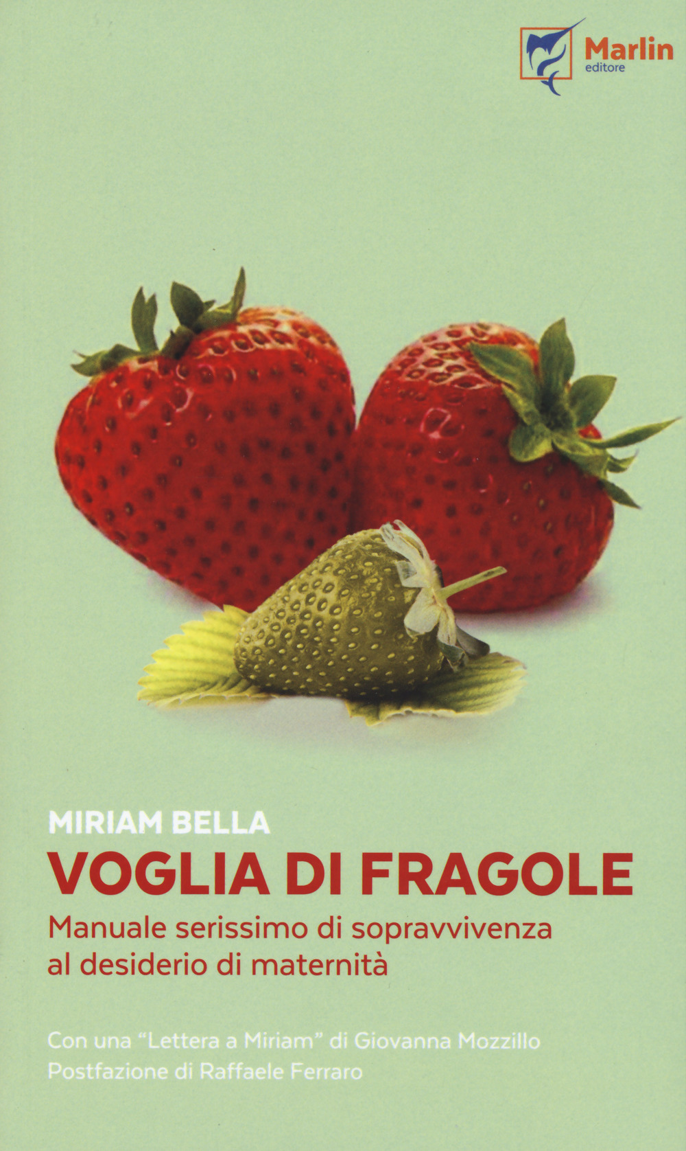 Voglia di fragole. Manuale serissimo di sopravvivenza al desiderio di maternità