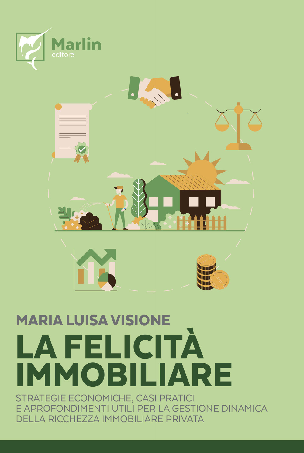 La felicità immobiliare. Strategie economiche, casi pratici e approfondimenti utili per la gestione dinamica della ricchezza immobiliare privata