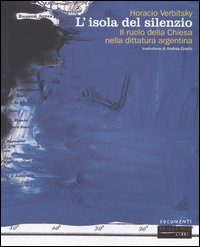 L'isola del silenzio. Il ruolo della Chiesa nella dittatura argentina