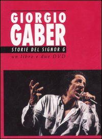 Giorgio Gaber. Storie del signor G. Canzoni e monologhi. Con 2 DVD