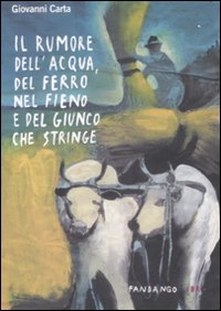 Il rumore dell'acqua, del ferro nel fieno e del giunco che stringe