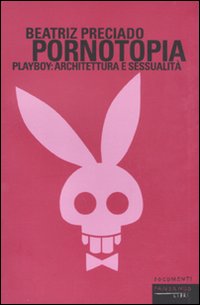 Pornotopia. Playboy: architettura e sessualità