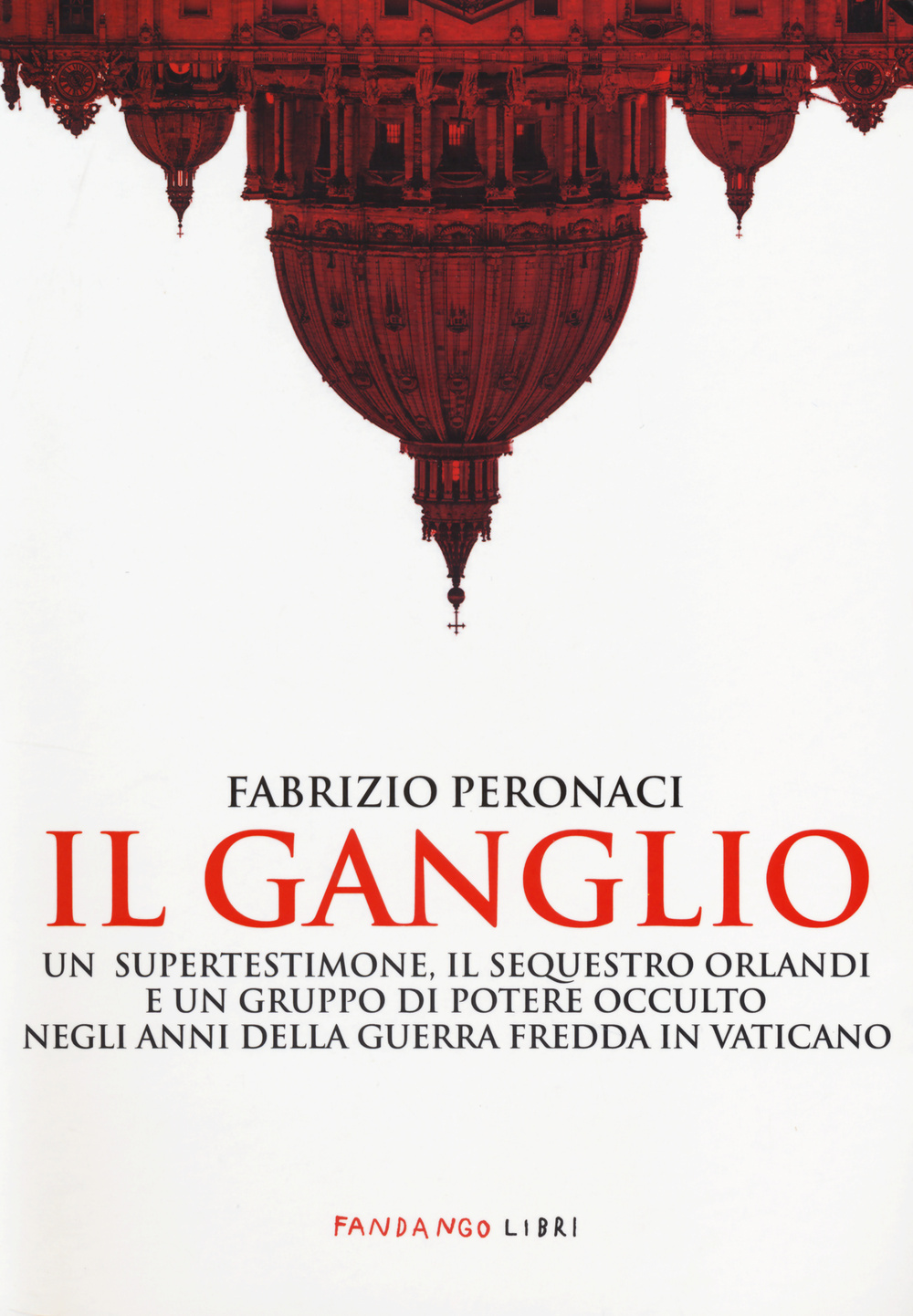 Il ganglio. Un supertestimone, il sequestro Orlandi e un gruppo di potere occulto negli anni della guerra fredda in Vaticano