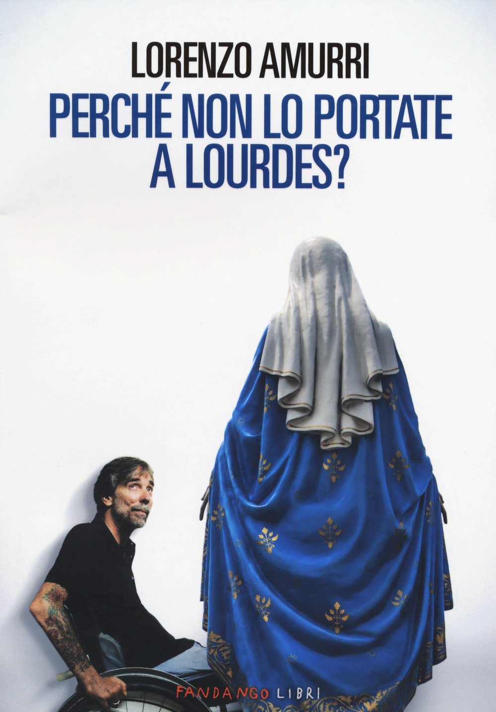 Perché non lo portate a Lourdes?