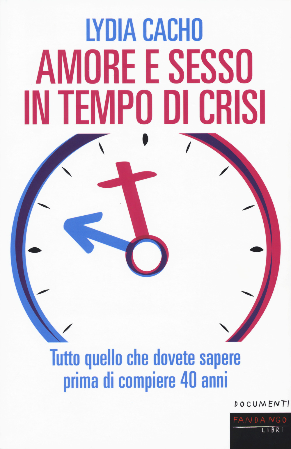 Amore e sesso in tempo di crisi. Tutto quello che dovete sapere prima di compiere 40 anni