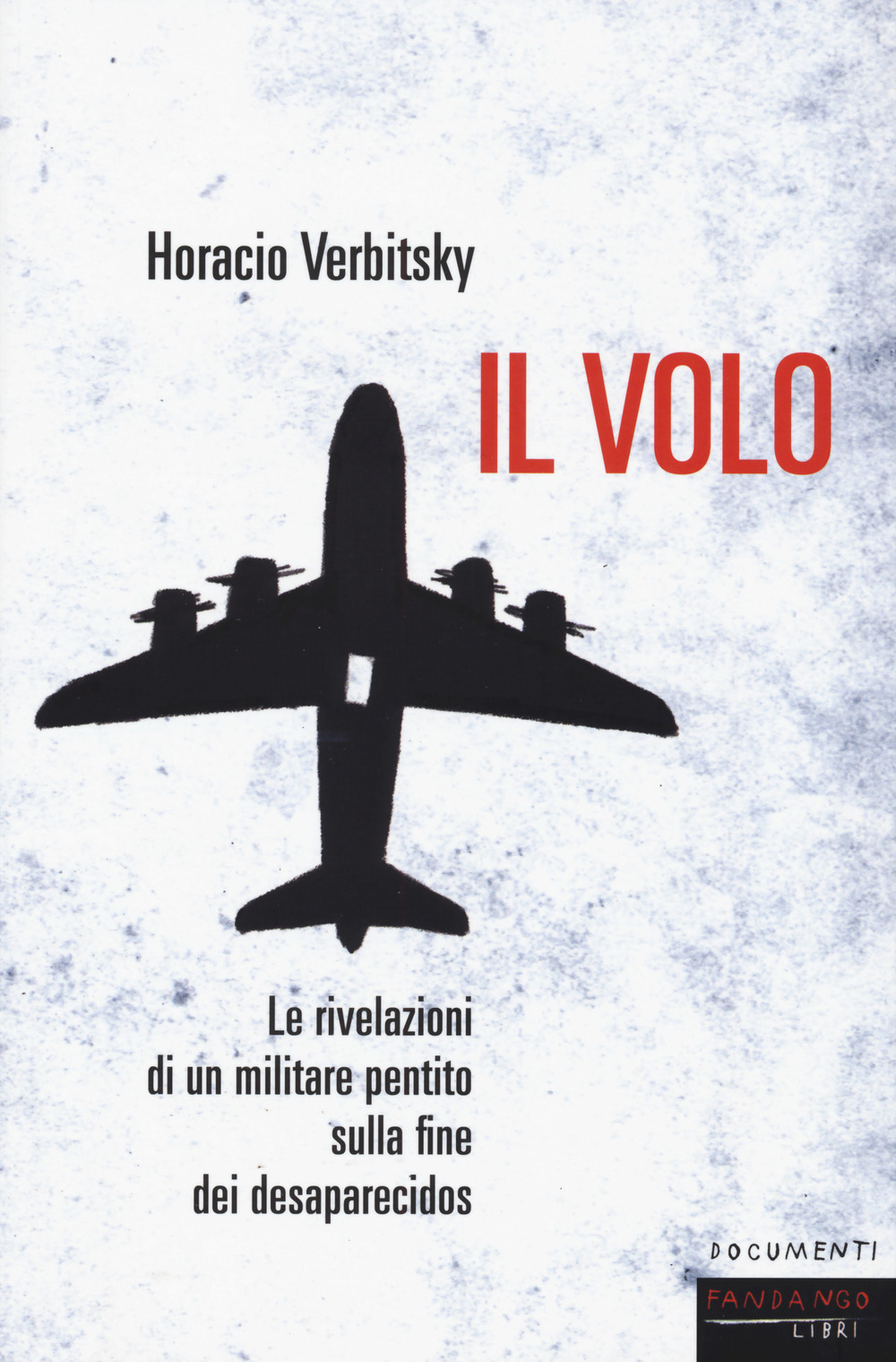 Il volo. Le rivelazioni di un militare pentito sulla fine dei desaparecidos