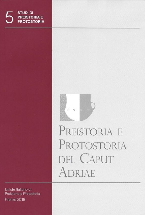 Preistoria e protostoria del Caput Adriae. Con CD-ROM