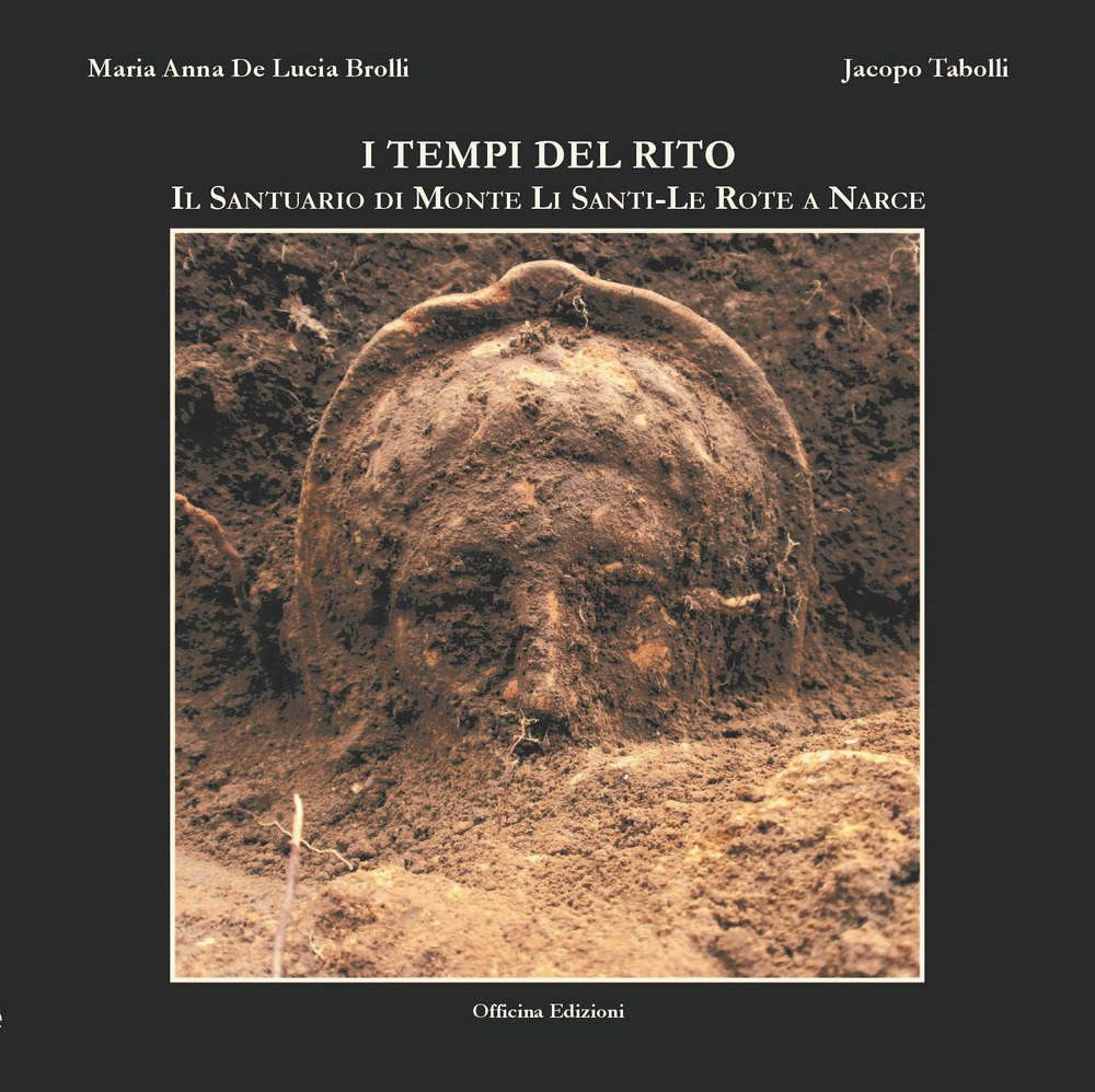I tempi del rito. Il santuario di Monte li Santi-Le Rote a Narce. Ediz. illustrata