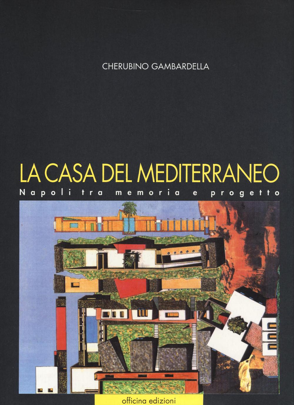 La casa del Mediterraneo. Napoli tra memoria e progetto. Ediz. illustrata