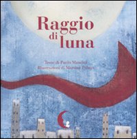 Raggio di luna. Ediz. illustrata