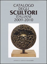Catalogo degli scultori italiani 2009-2010. Ediz. illustrata
